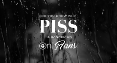 Do you know why PISS is banned on Onlyfans?