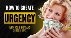 How to Create Urgency With Your OnlyFans Subscribers Without Being Pushy